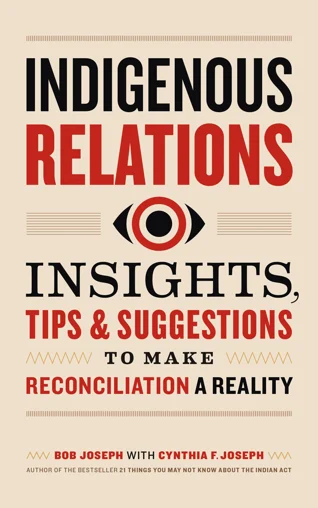 Image: Cover of Indigenous Relations - Insights, tips and suggestions to make reconciliation a reality by Bob Joseph. Stylized red and black text over beige background. 